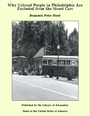 ŷKoboŻҽҥȥ㤨Why Colored People in Philadelphia Are Excluded from the Street CarsŻҽҡ[ Benjamin Peter Hunt ]פβǤʤ1,200ߤˤʤޤ