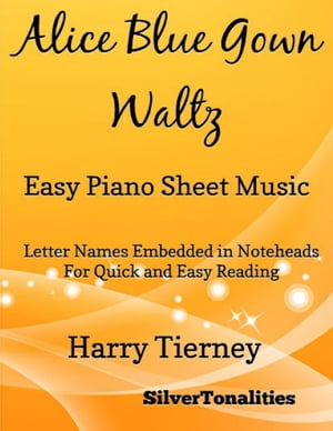 Alice Blue Gown Waltz Easy Piano Sheet Music – Letter Names Embedded In Noteheads for Quick and Easy Reading Harry Tierney