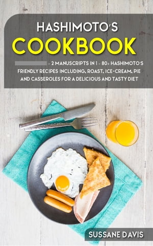 Hashimoto’s Cookbook 2 Manuscripts in 1 ? 80+ Hashimoto’s - friendly recipes including, roast, i..