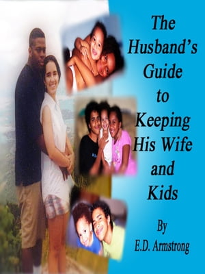 The Husband's Guide to Keeping His Wife and Kids