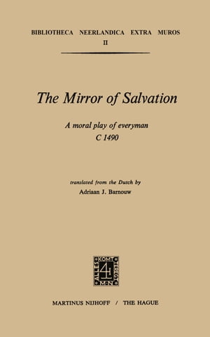 The Mirror of Salvation A Moral Play of Everyman c. 1490【電子書籍】[ Adriaan J. Barnouw ]
