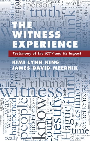 The Witness Experience Testimony at the ICTY and Its Impact【電子書籍】[ Kimi Lynn King ]