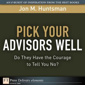 Pick Your Advisors Well Do They Have the Courage to Tell You No?