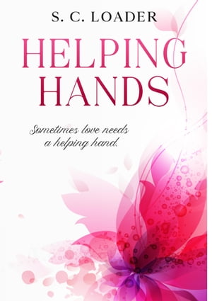 Helping Hands Sometimes love needs a helping hand.【電子書籍】 S. C. Loader