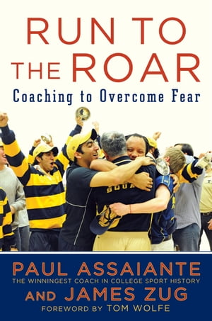 Run to the Roar Coaching to Overcome Fear【電子書籍】[ Paul Assaiante ]