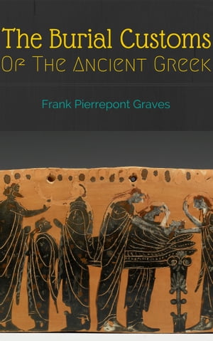 The Burial Customs of the Ancient Greeks The Ori
