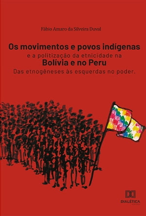 Os movimentos e povos ind?genas e a politiza??o da etnicidade na Bol?via e no Peru das etnog?neses ?s esquerdas no poder