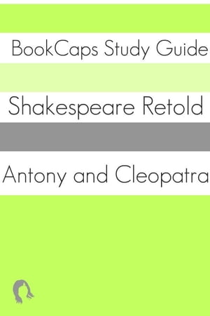 Antony and Cleopatra In Plain and Simple English (A Modern Translation and the Original Version)
