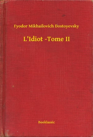 L'Idiot -Tome IIŻҽҡ[ Fyodor Mikhailovich Dostoyevsky ]