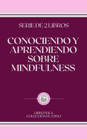 CONOCIENDO Y APRENDIENDO SOBRE MINDFULNESS