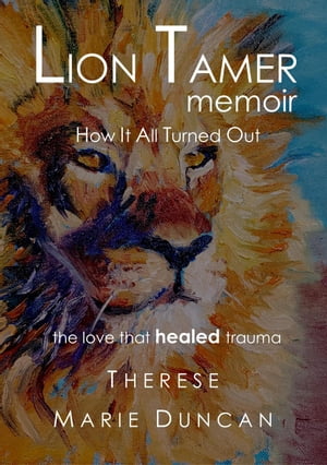 LION TAMER MEMOIR How It All Turned Out