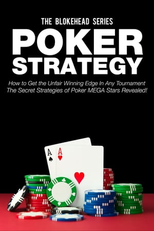 Poker Strategy:How to Get the Unfair Winning Edge In Any Tournament. The Secret Strategies Of Poker MEGA Stars Revealed!