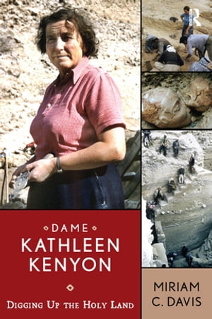 Dame Kathleen Kenyon Digging Up the Holy Land【電子書籍】[ Miriam C Davis ]