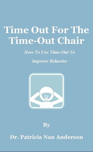 Time Out For The Time-Out Chair: How To Make Time-Out Work Better