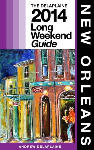 NEW ORLEANS - The Delaplaine 2014 Long Weekend Guide