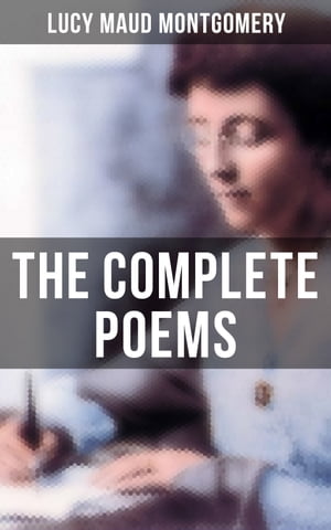 ŷKoboŻҽҥȥ㤨The Complete Poems of Lucy Maud Montgomery The Watchman and Other Poems & Uncollected PoemsŻҽҡ[ Lucy Maud Montgomery ]פβǤʤ300ߤˤʤޤ