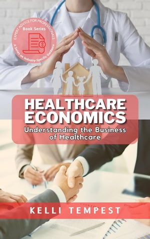 Healthcare Economics: Understanding the Business of Healthcare