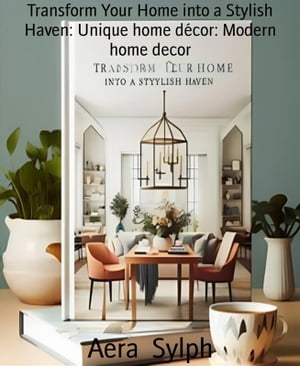 Transform Your Home into a Stylish Haven: Unique home décor: Modern home decor