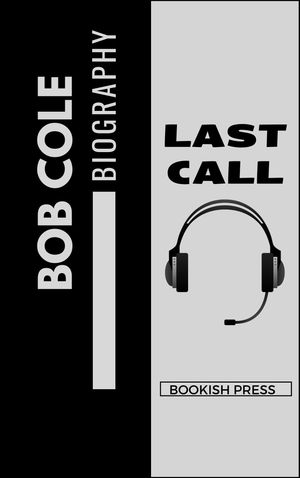 BOB COLE: LAST CALL; A BIOGRAPHY