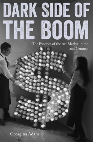 Dark Side of the Boom The Excesses Of The Art Market In The 21st Century