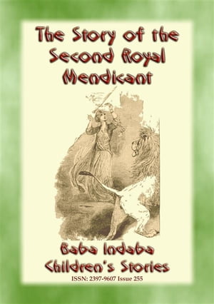 THE STORY OF THE SECOND ROYAL MENDICANT - A Children’s Story from 1001 Arabian Nights