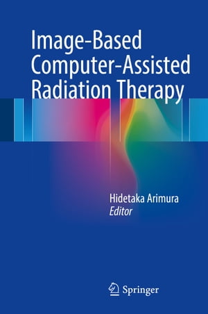 Image-Based Computer-Assisted Radiation Therapy【電子書籍】