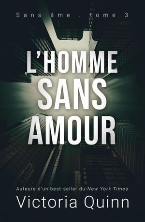L’homme sans amour Sans ?me, #3【電子書籍】[ Victoria Quinn ]