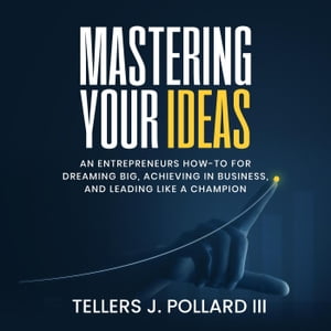 Mastering Your IdeasŻҽҡ[ Tellers J. Pollard III ]