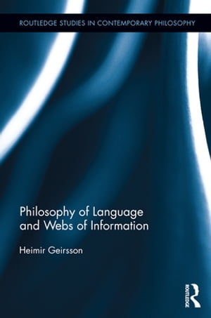 Philosophy of Language and Webs of Information【電子書籍】 Heimir Geirsson