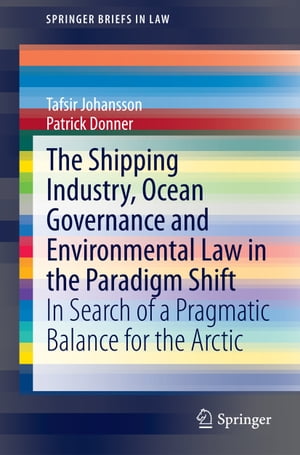 The Shipping Industry, Ocean Governance and Environmental Law in the Paradigm Shift In Search of a Pragmatic Balance for the Arctic