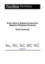 Brick, Stone Related Construction Materials Wholesale Revenues World Summary Market Values Financials by Country【電子書籍】 Editorial DataGroup