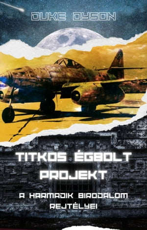 Titkos Égbolt Projekt: A Harmadik Birodalom rejtélyei