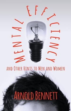 Mental Efficiency And Other Hints To Men And Women