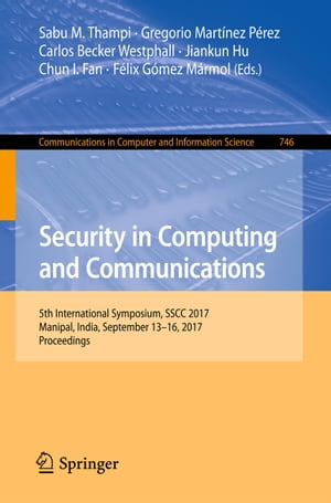 Security in Computing and Communications 5th International Symposium, SSCC 2017, Manipal, India, September 13?16, 2017, ProceedingsŻҽҡ