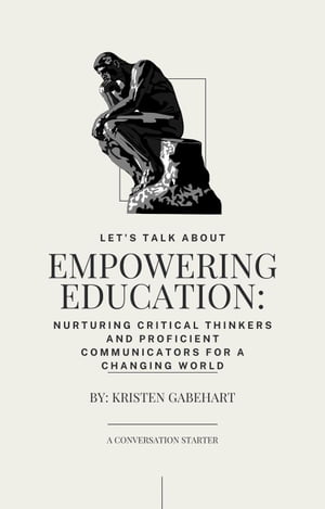 Empowering Education: Nurturing Critical Thinkers and Proficient Communicators for a Changing World