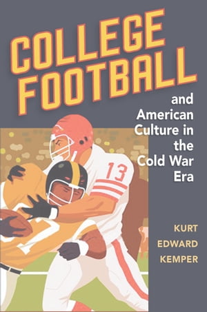 College Football and American Culture in the Cold War Era