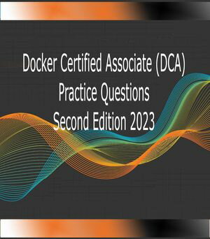 DCA: Docker Certified Associate First Edition Practice Questions Exam: DCAŻҽҡ[ Daywalker 141 ]