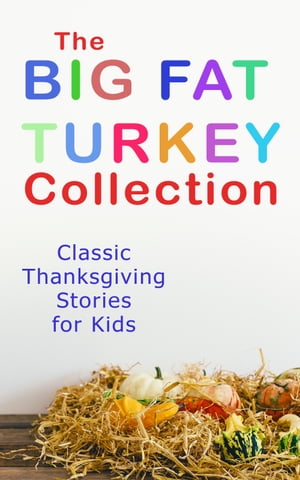 The Big Fat Turkey Collection: Classic Thanksgiving Stories for Kids