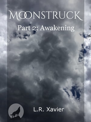 Moonstruck Part 2: AwakeningŻҽҡ[ L.R. Xavier ]