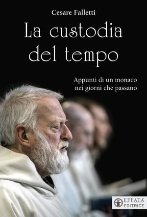 La custodia del tempo Appunti di un monaco nei giorni che passanoŻҽҡ[ Cesare Falletti ]