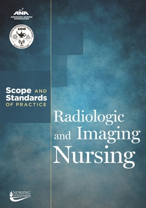 Radiologic and Imaging Nursing Scope and Standards of PracticeŻҽҡ[ American Nurses Association ]