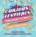 Curious Festivals from Around the World - Geography for Kids Children 039 s Geography Culture Books【電子書籍】 Baby Professor