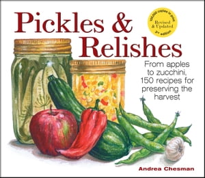 Pickles & Relishes From apples to zucchini, 150 recipes for preserving...