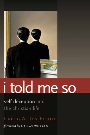 I Told Me So Self-Deception and the Christian Life