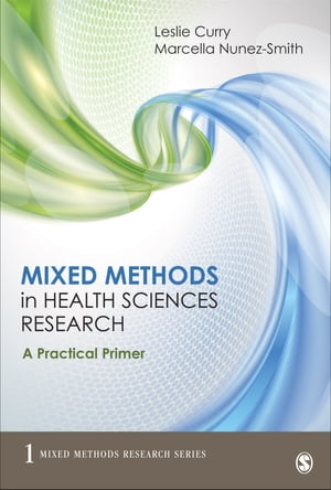 Mixed Methods in Health Sciences Research A Practical Primer【電子書籍】 Leslie A. Curry