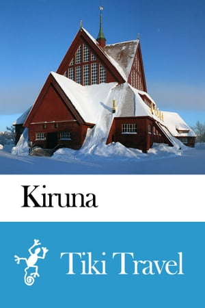 Kiruna (Sweden) Travel Guide - Tiki Travel