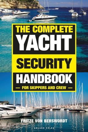 The Complete Yacht Security Handbook For skippers and crewŻҽҡ[ Fritze von Berswordt ]