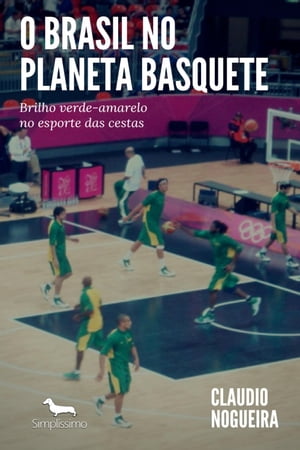 O Brasil no Planeta Basquete Brilho verde-amarelo no esporte das cestas