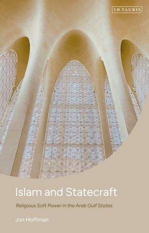 Islam and Statecraft Religious Soft Power in the Arab Gulf States【電子書籍】[ Jon Hoffman ]
