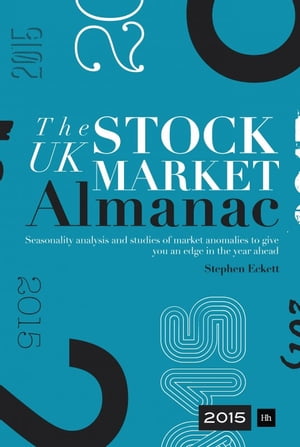 The UK Stock Market Almanac 2015 Seasonality analysis and studies of market anomalies to give you an edge in the year ahead【電子書籍】[ Stephen Eckett ]